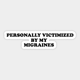 Personally Victimized by my migraines, Tummy Ache Shirt, Chronic Illness Sticker